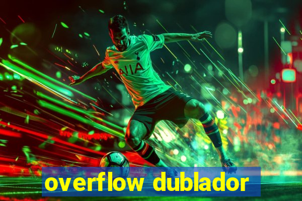 overflow dublador