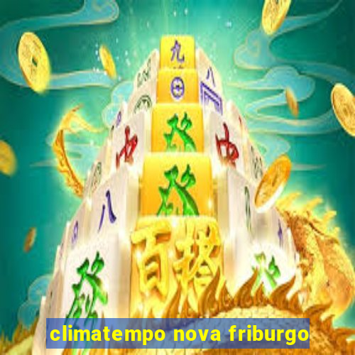 climatempo nova friburgo