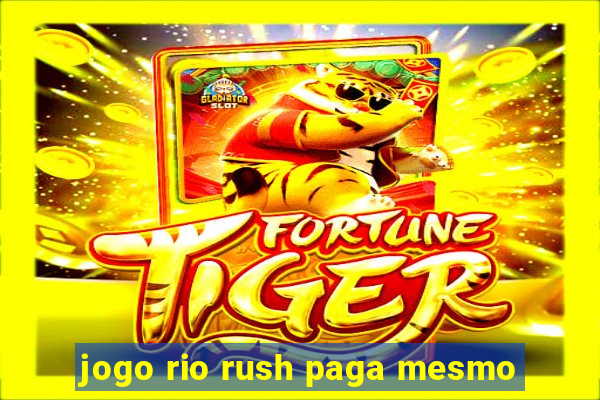 jogo rio rush paga mesmo