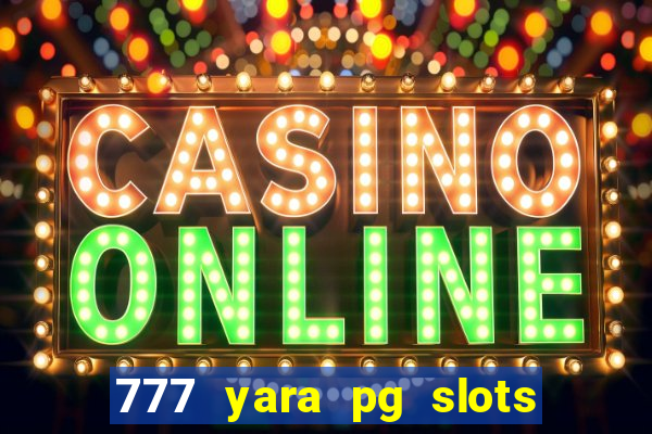 777 yara pg slots paga mesmo