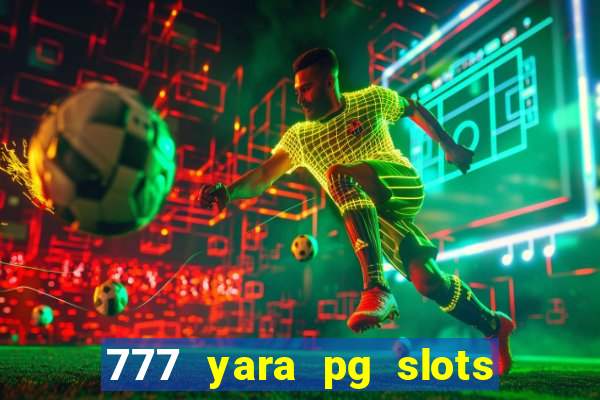 777 yara pg slots paga mesmo