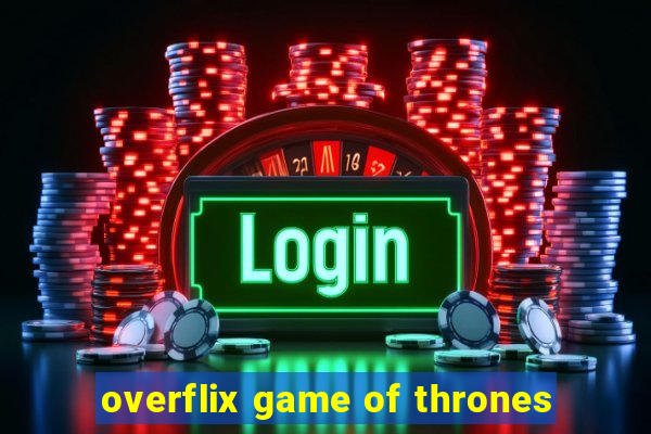 overflix game of thrones