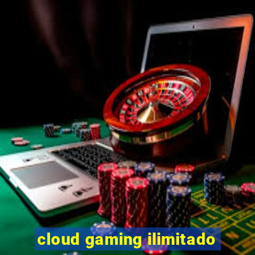 cloud gaming ilimitado
