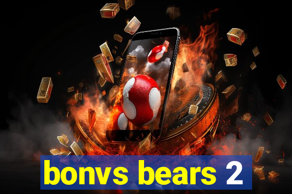 bonvs bears 2
