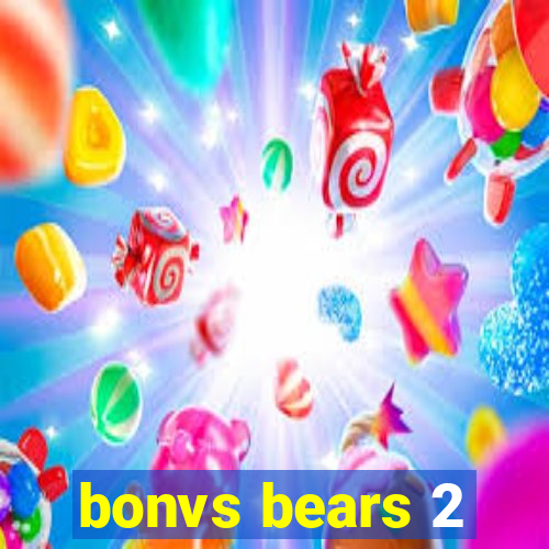 bonvs bears 2