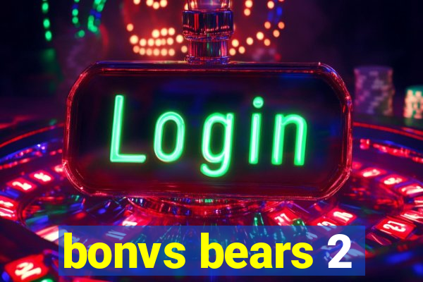 bonvs bears 2