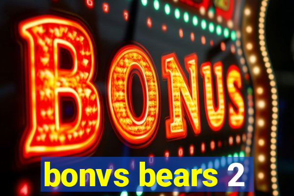 bonvs bears 2