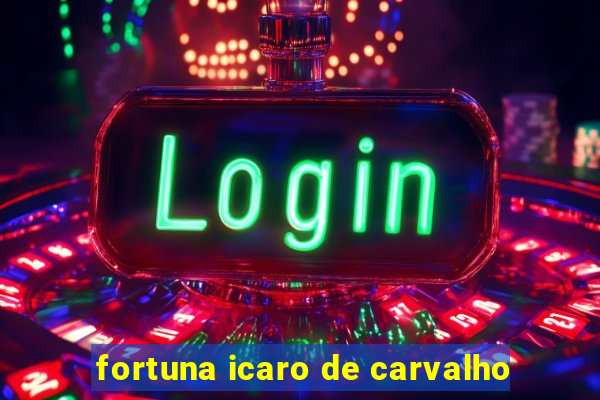 fortuna icaro de carvalho
