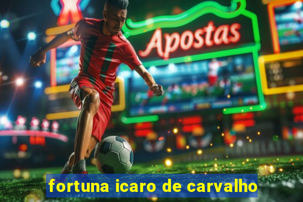 fortuna icaro de carvalho