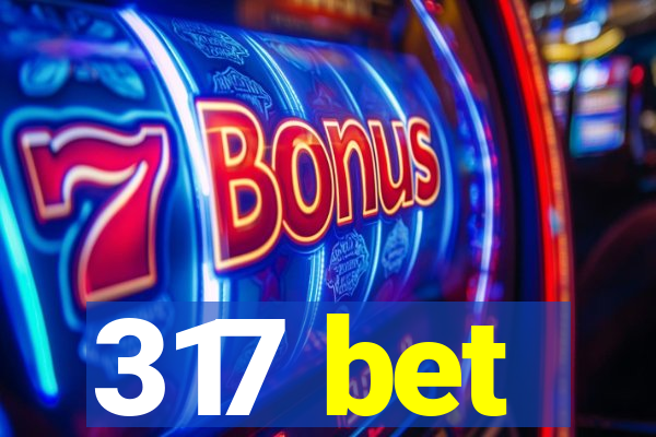 317 bet