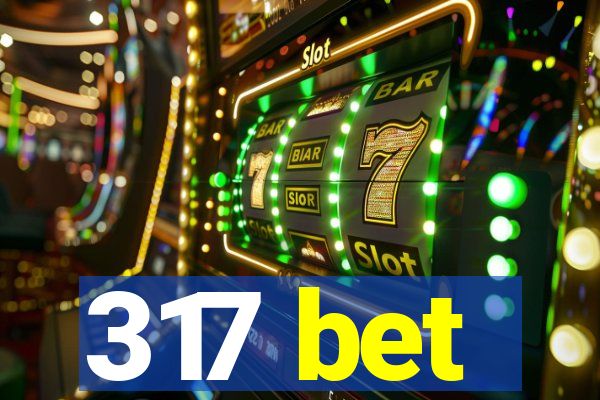 317 bet