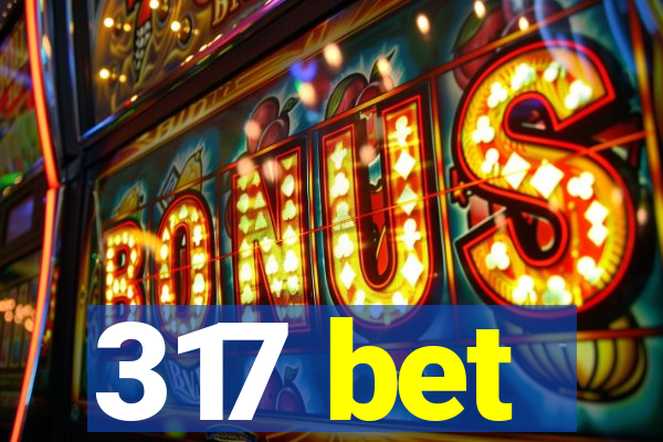 317 bet
