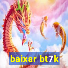 baixar bt7k