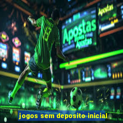 jogos sem deposito inicial