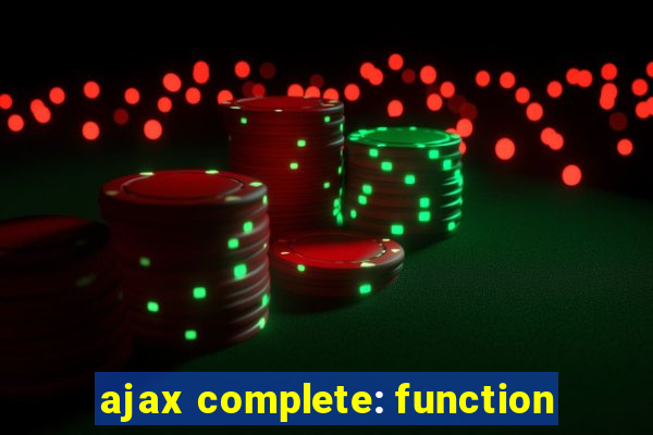 ajax complete: function