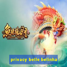 privacy belle belinha