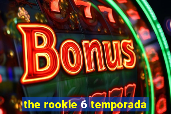the rookie 6 temporada