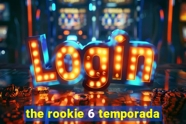 the rookie 6 temporada