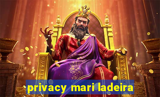 privacy mari ladeira