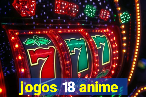 jogos 18 anime