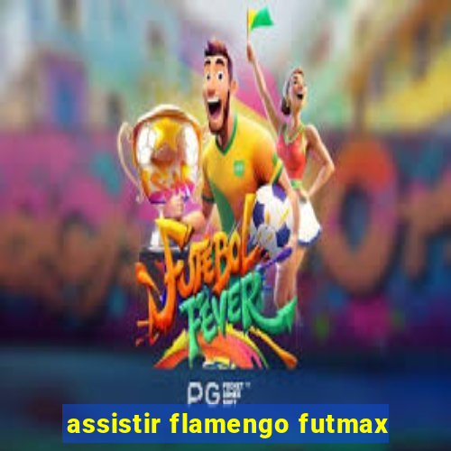 assistir flamengo futmax