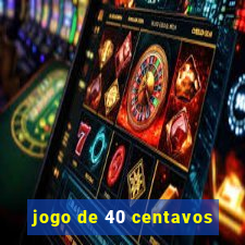 jogo de 40 centavos