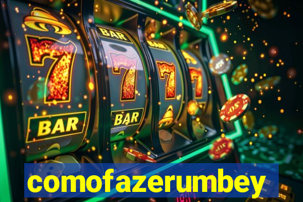 comofazerumbey