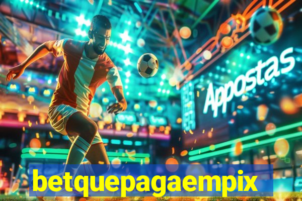 betquepagaempix