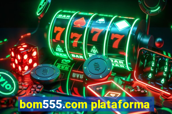bom555.com plataforma