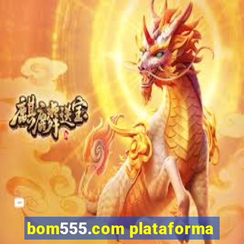 bom555.com plataforma