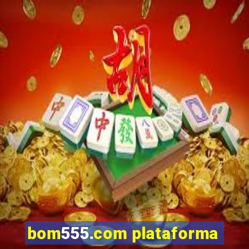 bom555.com plataforma