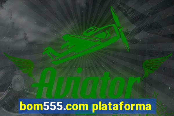 bom555.com plataforma