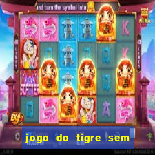 jogo do tigre sem deposito minimo