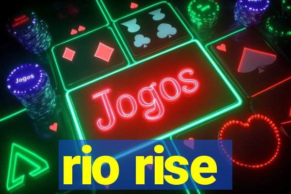 rio rise