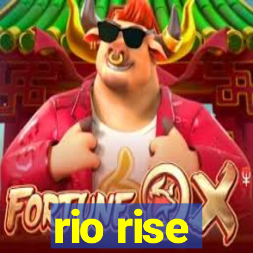 rio rise