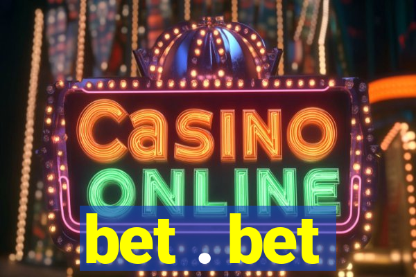 bet . bet