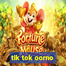 tik tok oorno