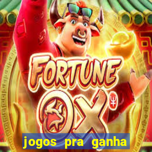 jogos pra ganha dinheiro de verdade