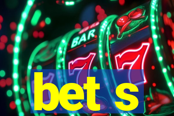 bet s