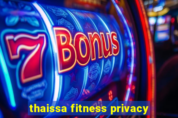thaissa fitness privacy