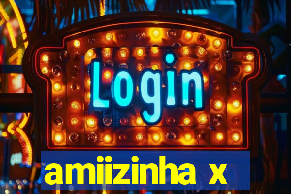 amiizinha x