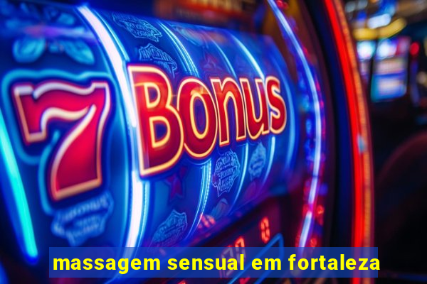 massagem sensual em fortaleza