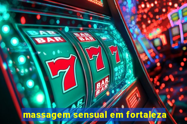 massagem sensual em fortaleza