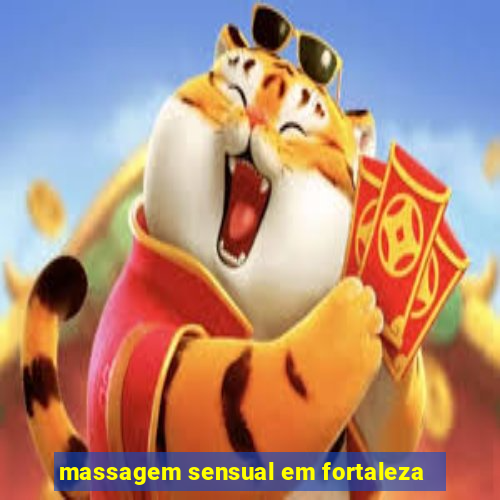 massagem sensual em fortaleza