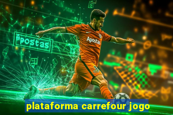 plataforma carrefour jogo