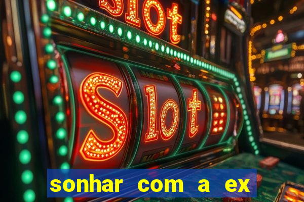 sonhar com a ex do meu marido jogo do bicho