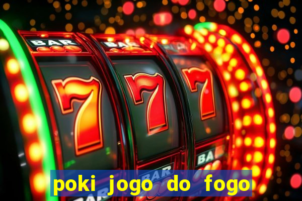poki jogo do fogo e agua
