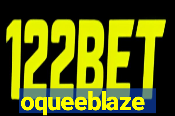 oqueeblaze