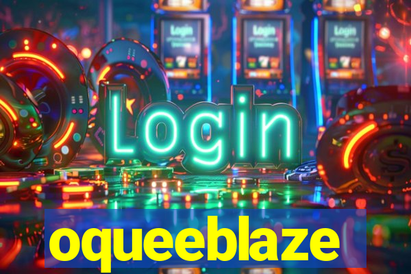 oqueeblaze