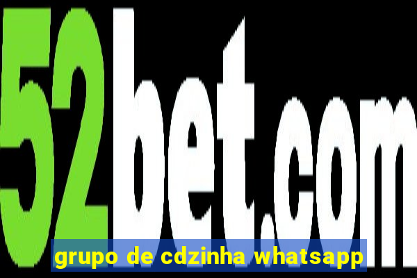 grupo de cdzinha whatsapp